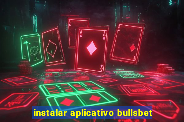 instalar aplicativo bullsbet